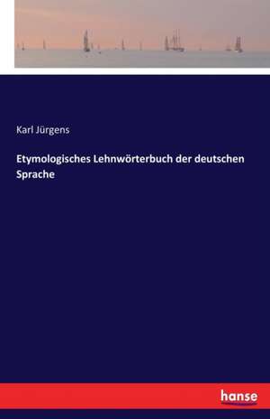 Etymologisches Lehnwörterbuch der deutschen Sprache de Karl Jürgens