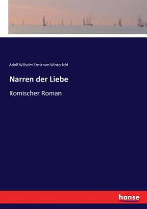 Narren der Liebe de Adolf Wilhelm Ernst Von Winterfeld