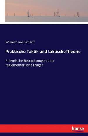 Praktische Taktik und taktischeTheorie de Wilhelm Von Scherff