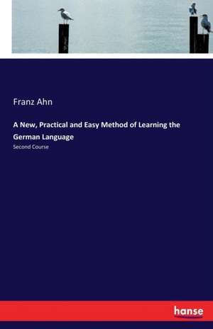 A New, Practical and Easy Method of Learning the German Language de Franz Ahn