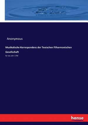 Musikalische Korrespondenz der Teutschen Filharmonischen Gesellschaft de Anonymous