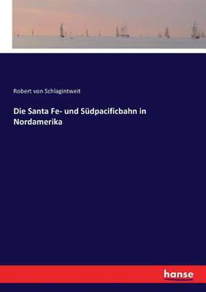 Die Santa Fe- und Südpacificbahn in Nordamerika de Robert Von Schlagintweit