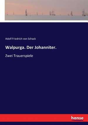 Walpurga. Der Johanniter. de Adolf Friedrich Von Schack