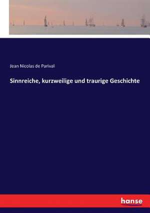 Sinnreiche, kurzweilige und traurige Geschichte de Jean Nicolas De Parival