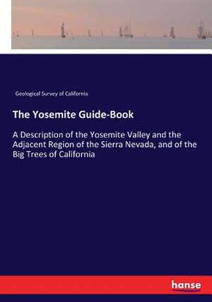 The Yosemite Guide-Book de Geological Survey Of California