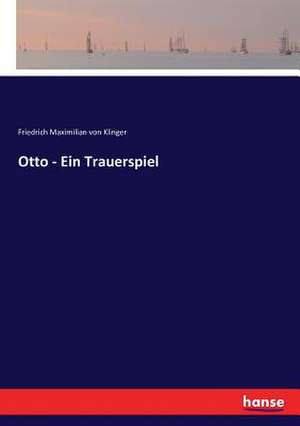 Otto - Ein Trauerspiel de Friedrich Maximilian Von Klinger