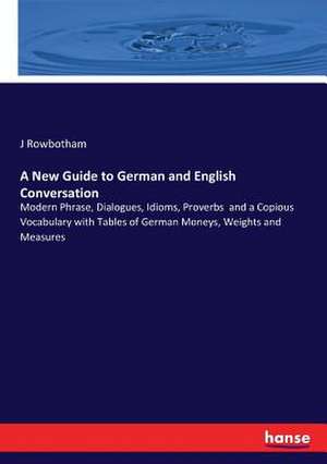 A New Guide to German and English Conversation de J. Rowbotham