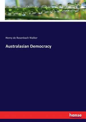 Australasian Democracy de Henry De Rosenbach Walker