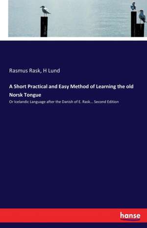 A Short Practical and Easy Method of Learning the old Norsk Tongue de Rasmus Rask