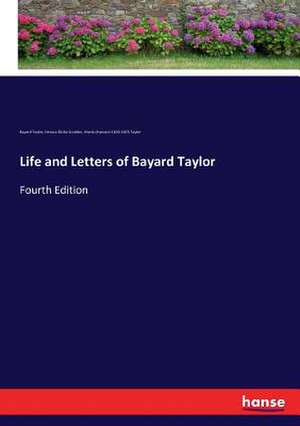 Life and Letters of Bayard Taylor de Bayard Taylor