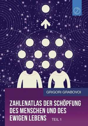 Zahlenatlas der Schöpfung des Menschen und des ewigen Lebens (Teil 1) de Grigori Grabovoi