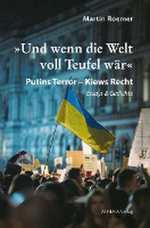 »Und wenn die Welt voll Teufel wär«. Putins Terror - Kiews Recht de Martin Roemer