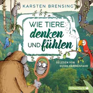 Wie Tiere denken und fühlen de Karsten Brensing