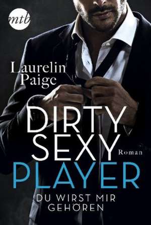 Dirty Sexy Player - Du wirst mir gehören! de Laurelin Paige