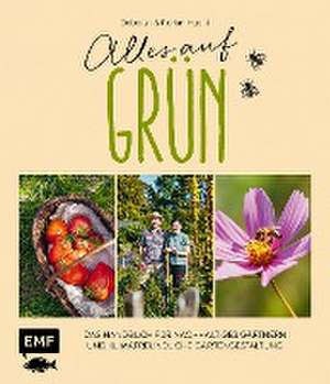 Alles auf Grün - Das Handbuch für nachhaltiges Gärtnern und klimafreundliche Gartengestaltung de Deborah Hucht