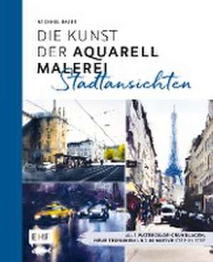 Die Kunst der Aquarellmalerei - Stadtansichten de Michael Bajer