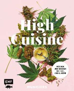 High Cuisine - Cannabis kann was! Kochen & Backen mit THC, CBD und mehr de Munchies