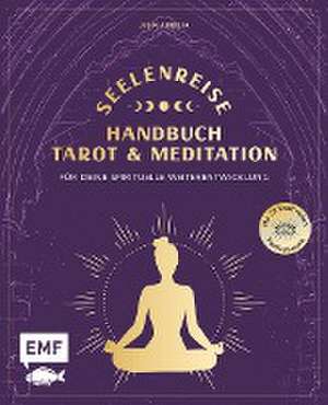 Seelenreise - Tarot und Meditation: Handbuch für deine spirituelle Weiterentwicklung de Julia Aurelia