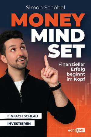 Money Mindset. Finanzieller Erfolg beginnt im Kopf de Simon Schöbel