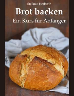 Brot backen de Stefanie Herberth