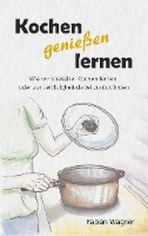 Kochen genießen lernen de Fabian Wagner