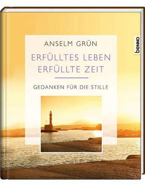 Erfülltes Leben - Erfüllte Zeit de Anselm Grün