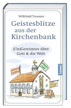 Geistesblitze aus der Kirchenbank de Willibald Troemer