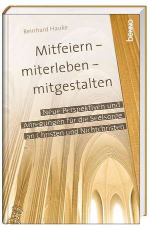 Mitfeiern - miterleben - mitgestalten de Reinhard Hauke