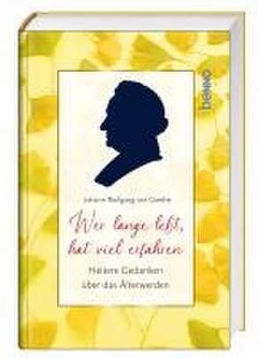 Wer lange lebt, hat viel erfahren de Johann Wolfgang von Goethe