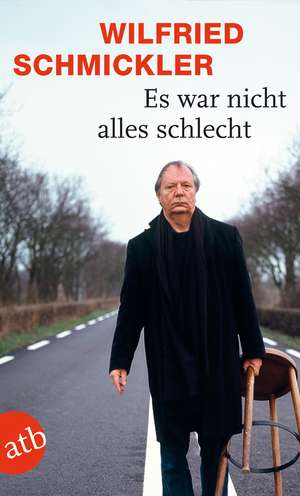 Es war nicht alles schlecht de Wilfried Schmickler