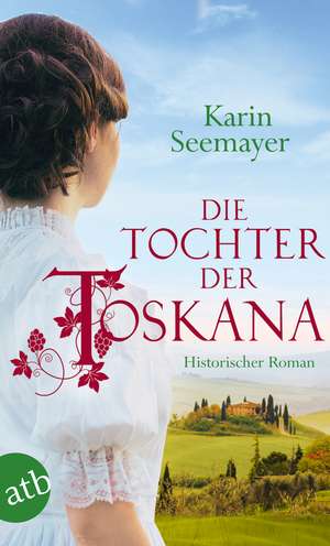 Die Tochter der Toskana de Karin Seemayer