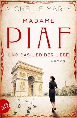 Madame Piaf und das Lied der Liebe de Michelle Marly