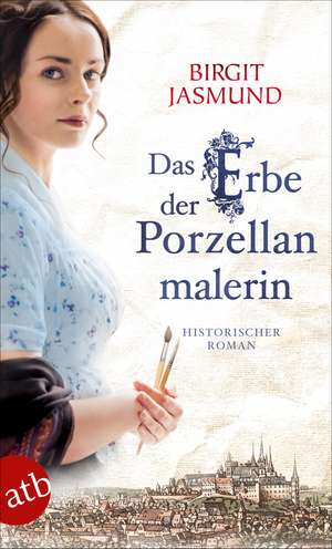 Das Erbe der Porzellanmalerin de Birgit Jasmund