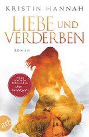 Liebe und Verderben de Kristin Hannah