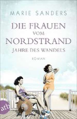 Die Frauen vom Nordstrand - Jahre des Wandels de Marie Sanders