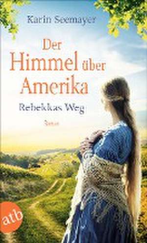 Der Himmel über Amerika - Rebekkas Weg de Karin Seemayer