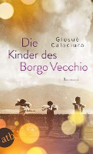 Die Kinder des Borgo Vecchio de Giosuè Calaciura