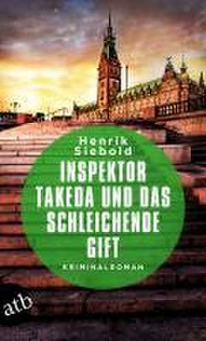 Inspektor Takeda und das schleichende Gift de Henrik Siebold