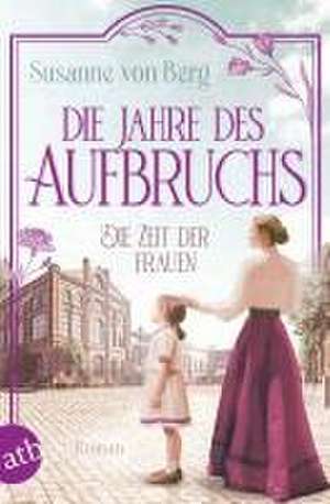 Die Zeit der Frauen - Die Jahre des Aufbruchs de Susanne von Berg