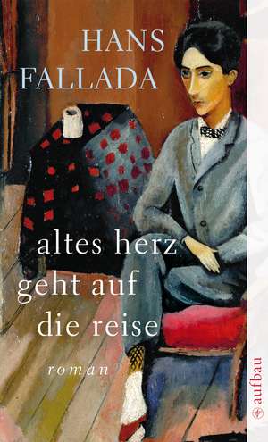 Altes Herz geht auf die Reise de Hans Fallada