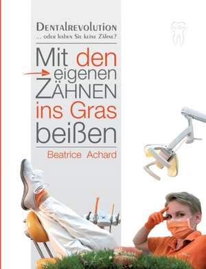 Mit den eigenen Zähnen ins Gras beißen de Beatrice Achard