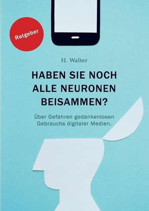 Haben Sie noch alle Neurone beisammen? de Harald Walter