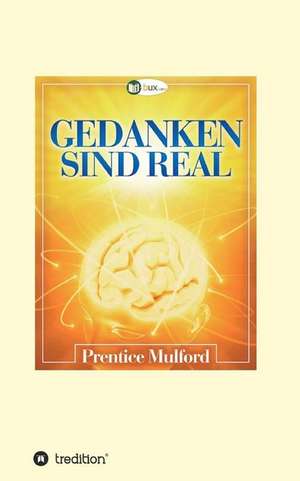 Gedanken sind real de Prentice Mulford