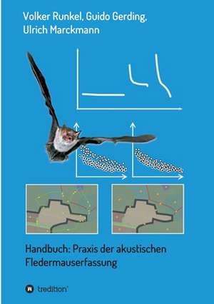 Handbuch: Praxis der akustischen Fledermauserfassung de Guido Gerding