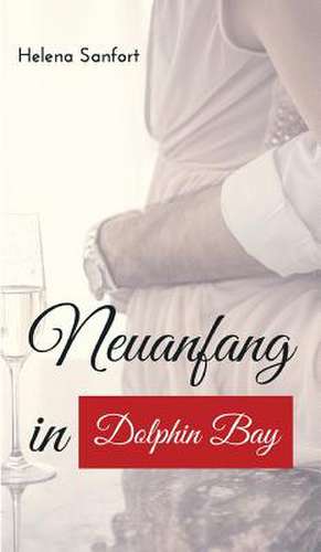 Neuanfang in Dolphin Bay de Helena Sanfort