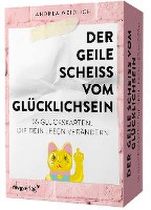 Der geile Scheiß vom Glücklichsein - 55 Glückskarten, die dein Leben verändern de Andrea Weidlich