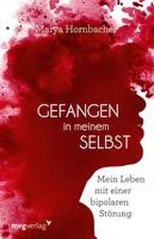 Gefangen in meinem Selbst de Marya Hornbacher