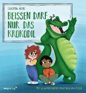 Beißen darf nur das Krokodil de Carina Heer