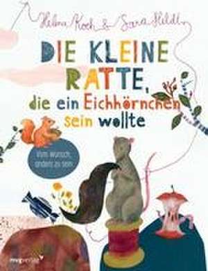 Die kleine Ratte, die ein Eichhörnchen sein wollte de Sara Heldt