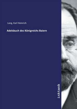 Adelsbuch des Königreichs Baiern de Karl Heinrich Lang